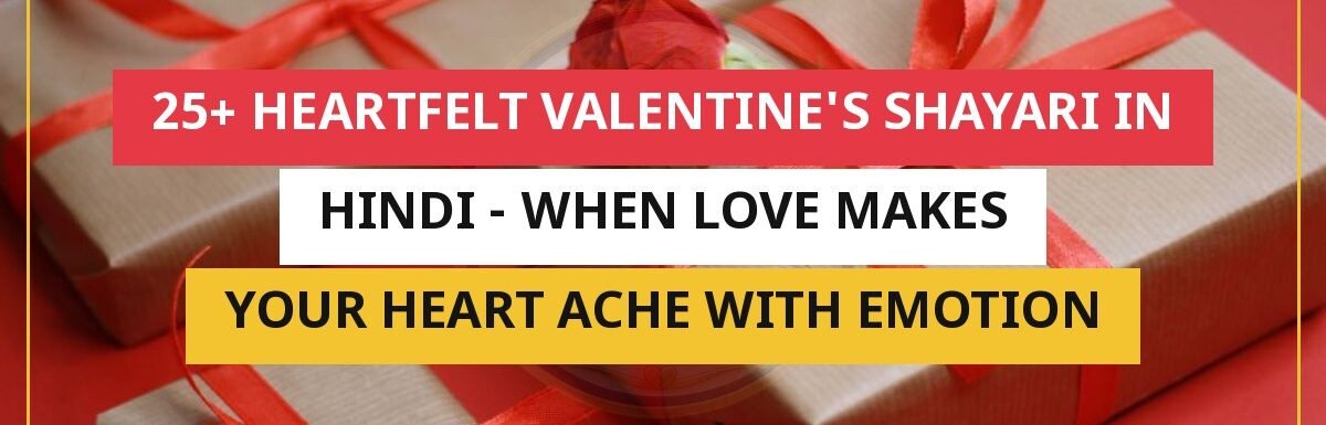 25+ Heartfelt Valentine’s Shayari In Hindi – When Love Makes Your Heart Ache With Emotion