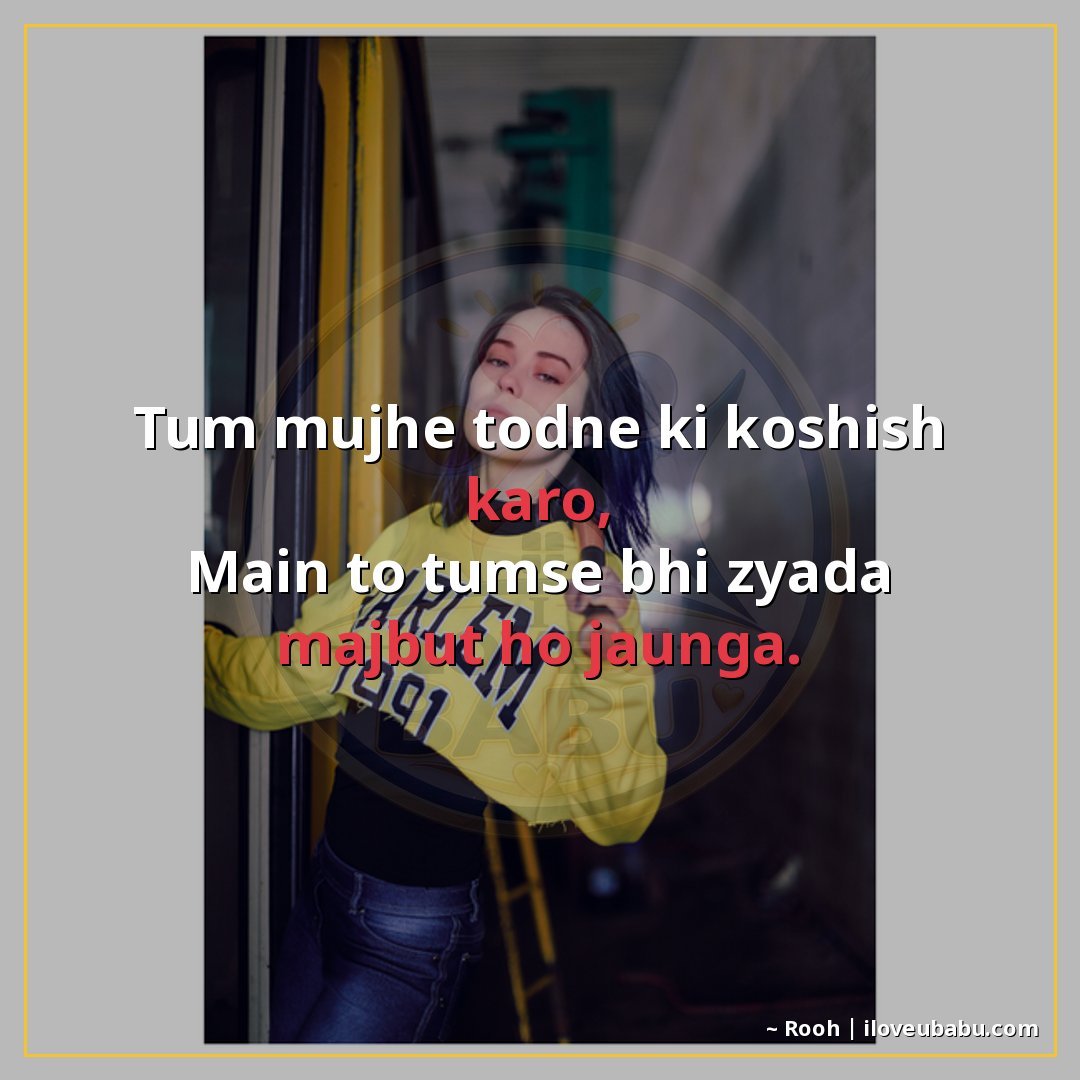 25+ Best Attitude Status Shayari For Colleagues & Coworkers In Hindi 23 तुम मुझे तोड़ने की कोशिश करो,
मैं तो तुमसे भी ज्यादा मजबूत ह