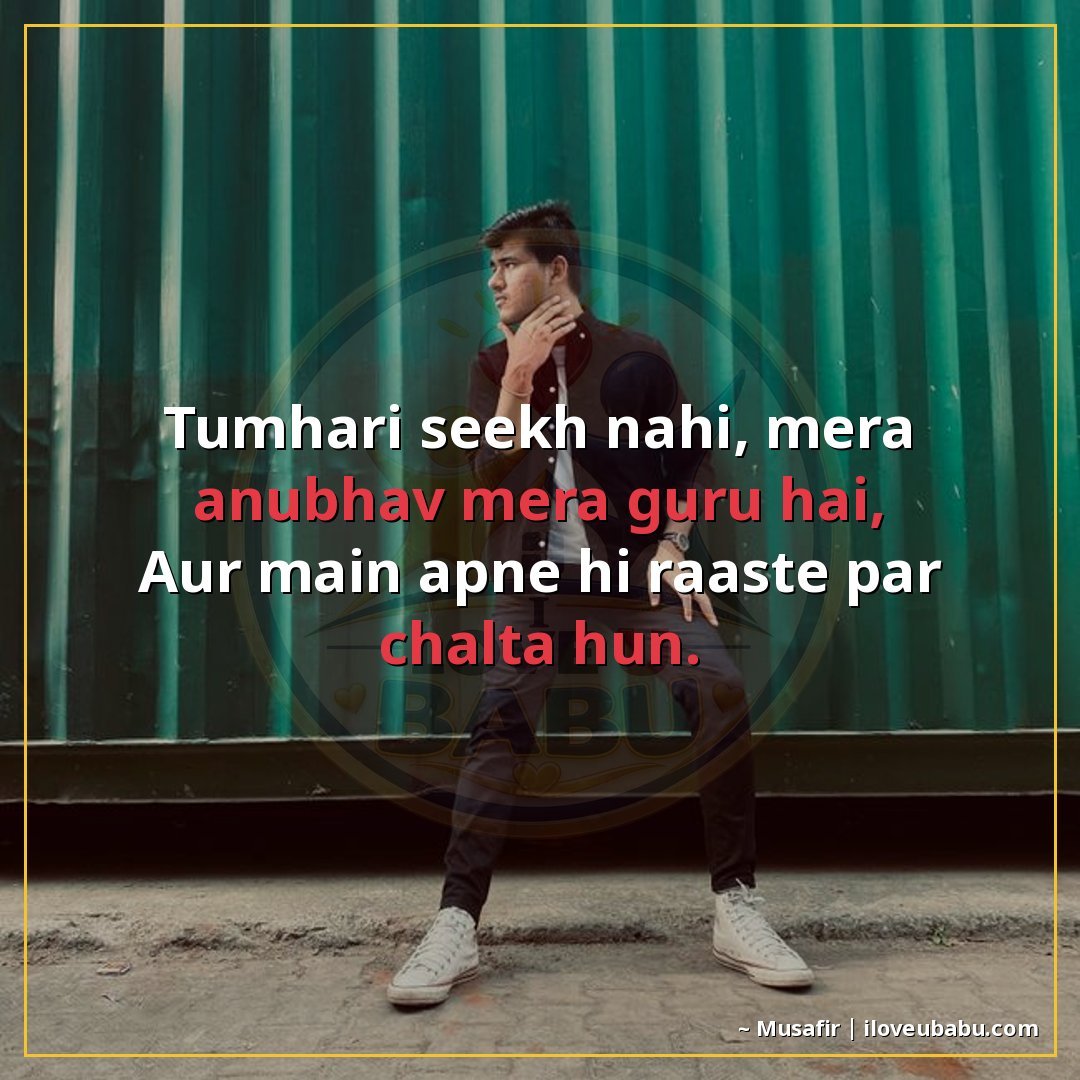 25+ Best Attitude Status Shayari For Colleagues & Coworkers In Hindi 5 तुम्हारी सीख नहीं, मेरा अनुभव मेरा गुरु है,
और मैं अपने ही र
