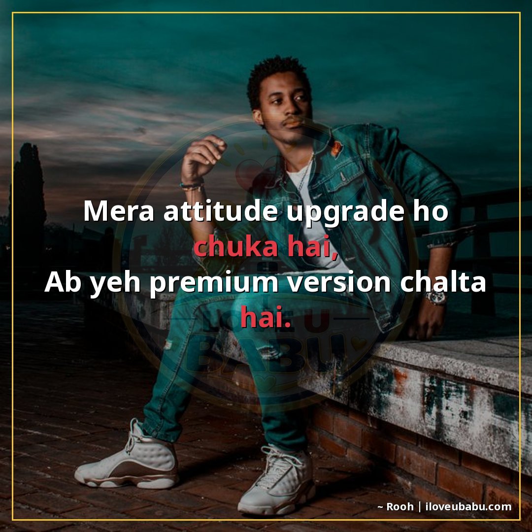 25+ Funny Attitude Status Shayari That'll Make Your Friends Laugh (And Maybe a Little Jealous) 13 मेरा attitude upgrade हो चुका है,
अब यह premium version चलता