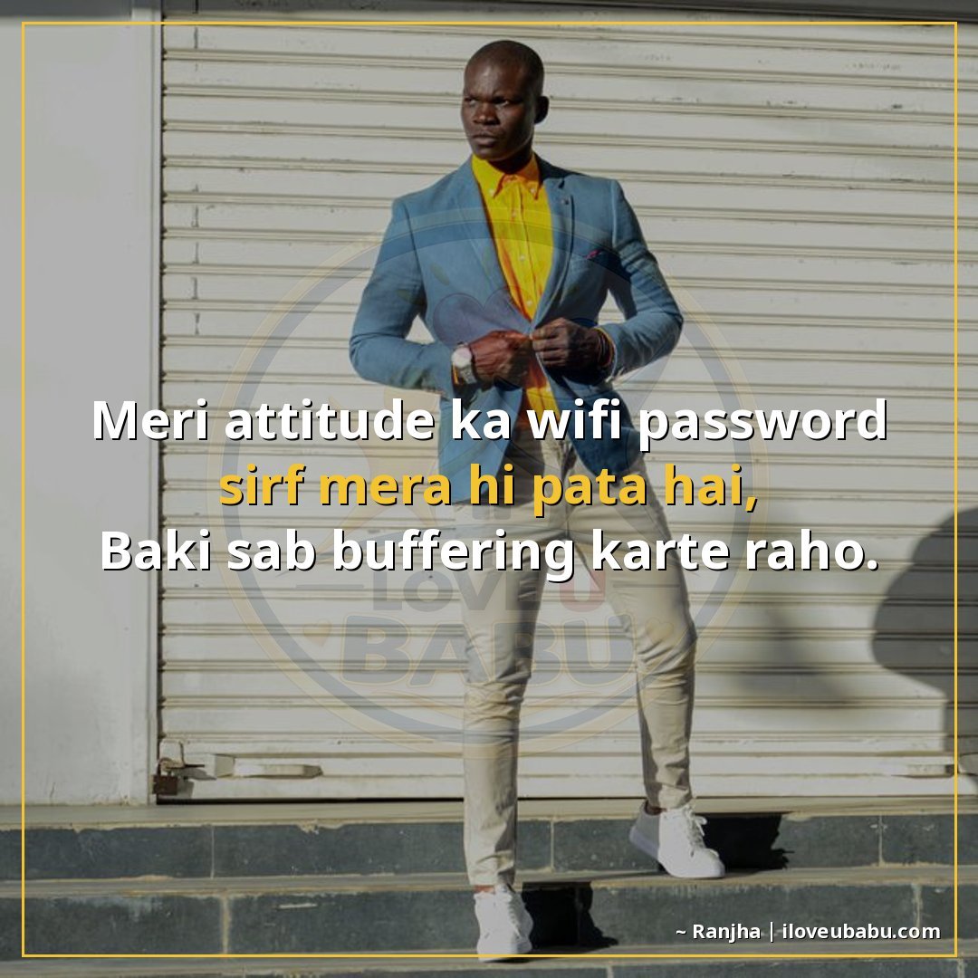 25+ Funny Attitude Status Shayari That'll Make Your Friends Laugh (And Maybe a Little Jealous) 4 मेरी attitude का wifi password सिर्फ मेरा ही पता है,
बाकी सब