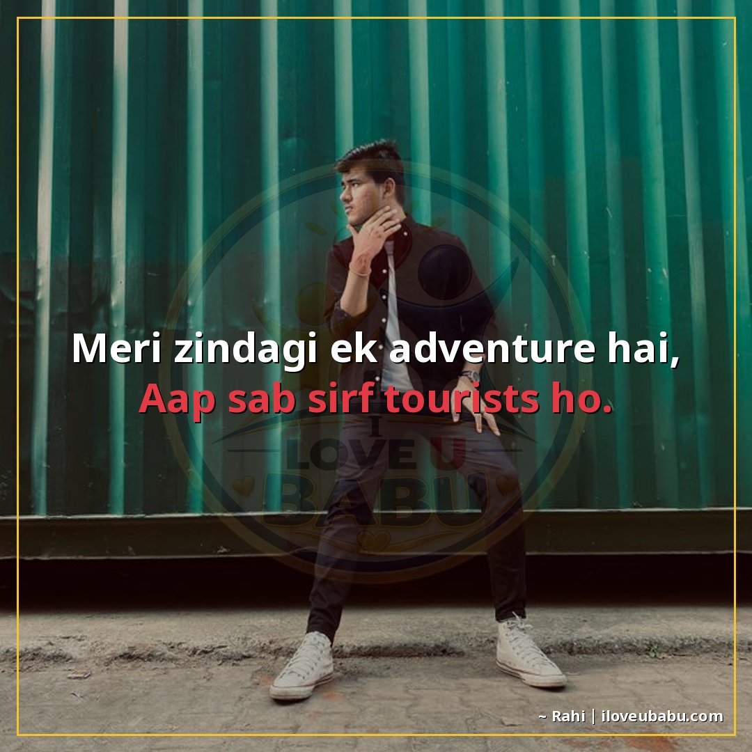 25+ Funny Attitude Status Shayari That'll Make Your Friends Laugh (And Maybe a Little Jealous) 23 मेरी जिंदगी एक adventure है,
आप सब सिर्फ tourists हो।