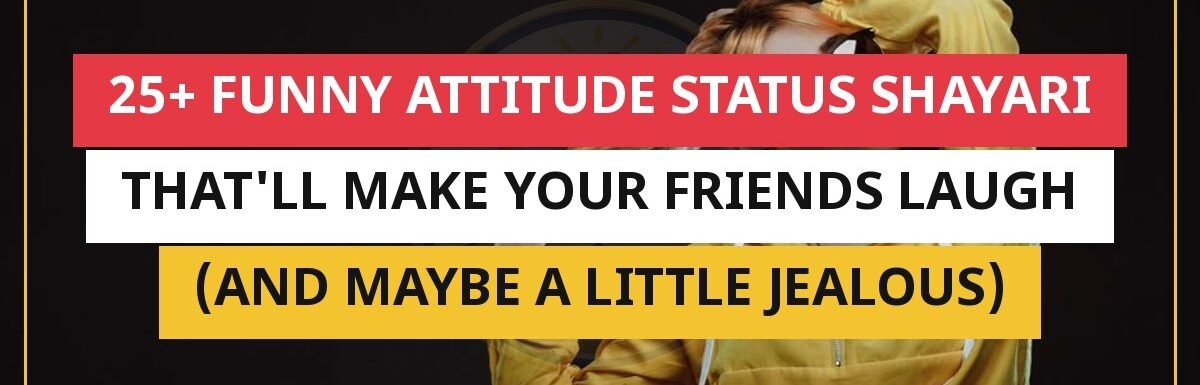 25+ Funny Attitude Status Shayari That’ll Make Your Friends Laugh (And Maybe a Little Jealous)