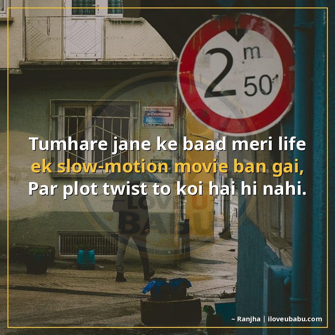 25+ Funny Sad Shayari About Breakups (Jinke Saath Haste-Haste Rona Bhi Aa Jaata Hai) 16 तुम्हारे जाने के बाद मेरी life एक slow-motion movie बन गई,
प