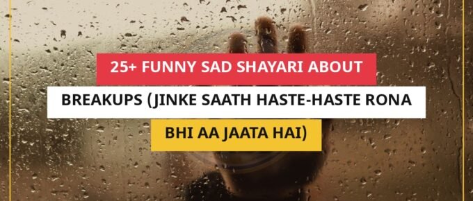 25+ Funny Sad Shayari About Breakups (Jinke Saath Haste-Haste Rona Bhi Aa Jaata Hai)