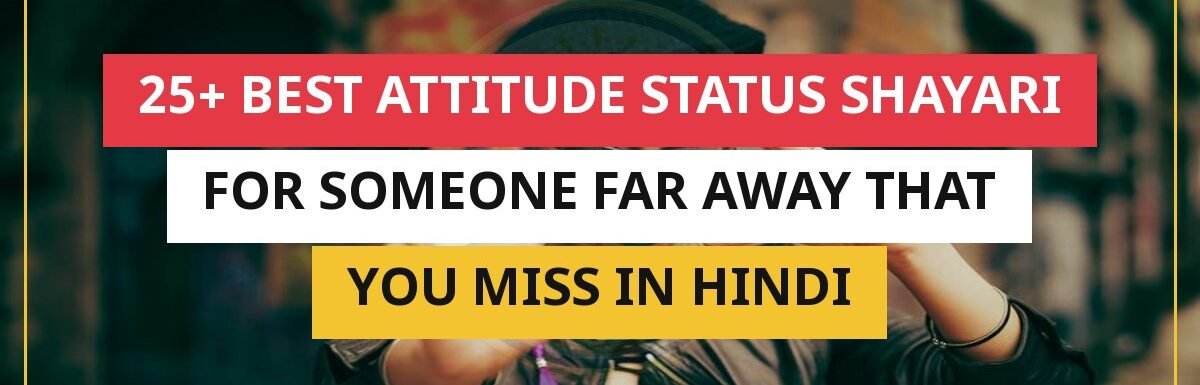 25+ Best Attitude Status Shayari For Someone Far Away That You Miss In Hindi