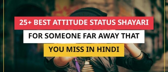 25+ Best Attitude Status Shayari For Someone Far Away That You Miss In Hindi