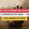 25+ Best Sad Shayari For Colleagues And Coworkers In Hindi — When Love Breaks At Work