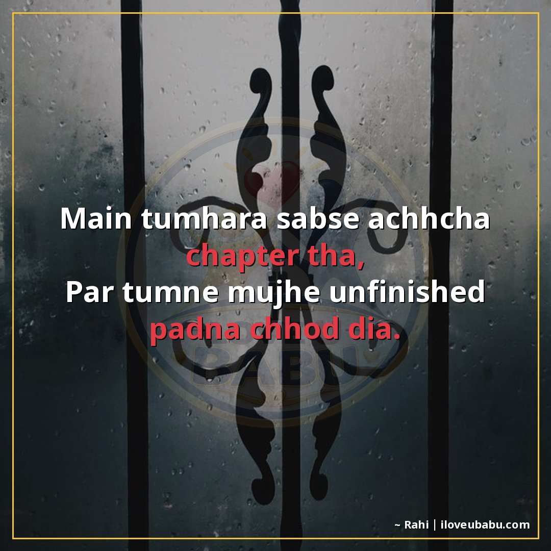 25+ Funnily Sad Shayari About Breakups That'll Make You Laugh-Cry In Hindi 17 मैं तुम्हारा सबसे अच्छा chapter था,
पर तुमने मुझे unfinished