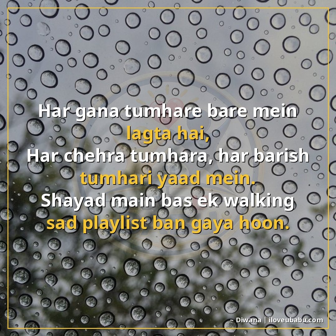 25+ Funnily Sad Shayari About Breakups That'll Make You Laugh-Cry In Hindi 10 हर गाना तुम्हारे बारे में लगता है,
हर चेहरा तुम्हारा, हर बार