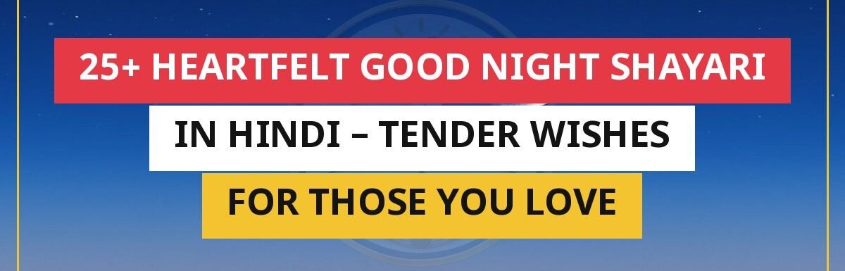 25+ Heartfelt Good Night Shayari In Hindi – Tender Wishes For Those You Love
