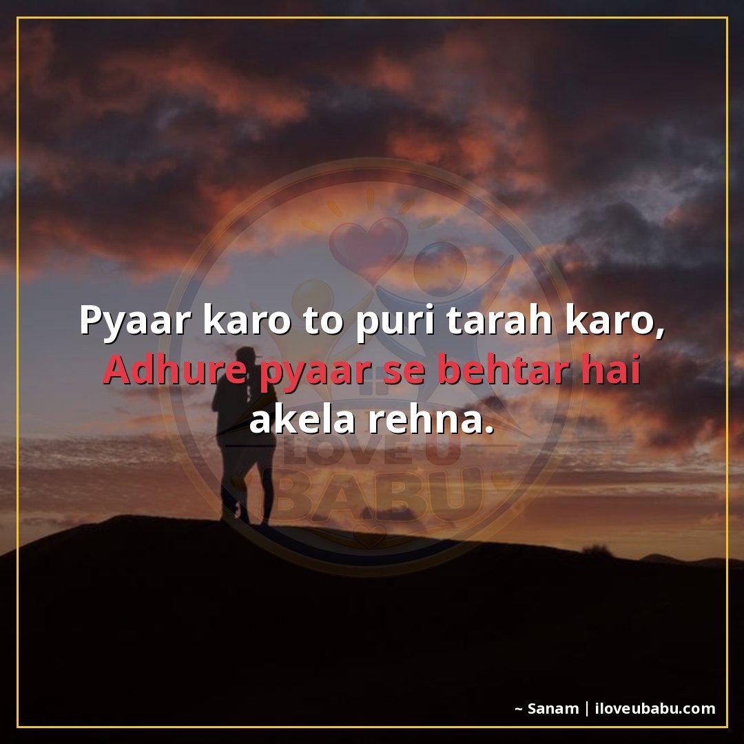 25+ Heartfelt Love Shayari In Hindi – When Your Heart Has Too Much To Say 27 प्यार करो तो पूरी तरह करो,
अधूरे प्यार से बेहतर है अकेला रहन