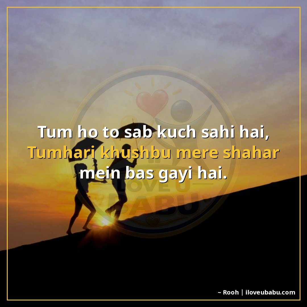 25+ Heartfelt Love Shayari In Hindi – When Your Heart Has Too Much To Say 8 तुम हो तो सब कुछ सही है,
तुम्हारी खुशबू मेरे शहर में बस गई ह