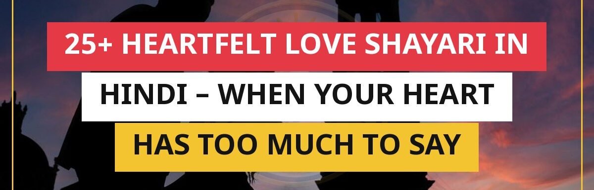 25+ Heartfelt Love Shayari In Hindi – When Your Heart Has Too Much To Say